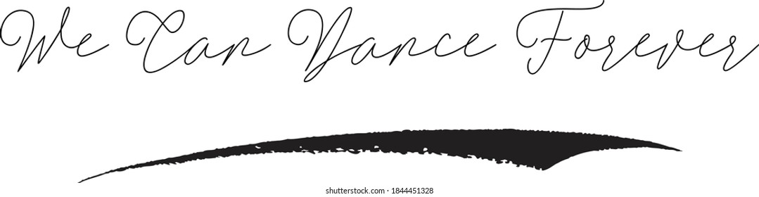 We Can Dance Forever Cursive Typography on White Background