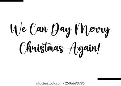 We Can Day Merry Christmas Again! Saying Stylish Typography Text