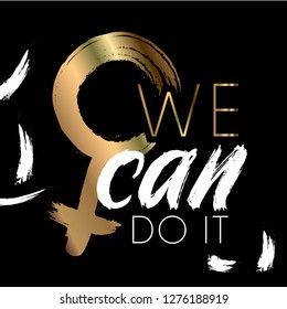 we can do it  - handdrawn illustration. Inscription for t shirts, posters, cards. Feminism quote made in vector. Woman motivational slogan. black and gold- Vector