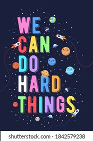 We can do hard things, kids vector illustration. motivational design illustrations for outer space themed kids, space kids. colorful motivation quotes.