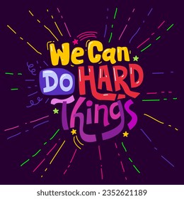 we can do hard things hand drawn lettering inspirational and motivational quote