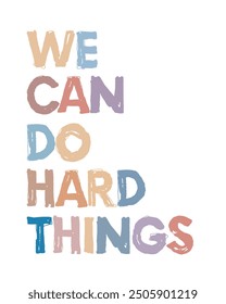 We Can Do Hard Things. Empowerment Quote. Overcoming Challenges Poster