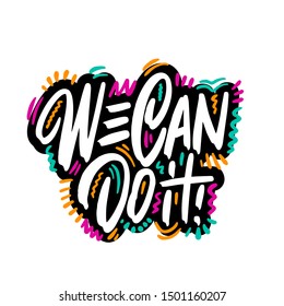 We can do it inscription handwritten. Slogan, phrase or quote. Modern vector illustration for t-shirt, sweatshirt or other apparel print.
