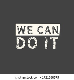 We can do it. Feminism quote, woman motivational slogan. Feminist saying. Phrase for posters, t-shirts and cards.