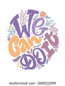 We can do it. Motivation lettering quote about life. Lettering art label for poster, banner, web, t-shirt design.