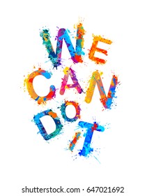 WE CAN DO IT. Motivation inscription of splash paint letters