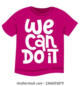 We can do it. T-shirt with hand drawn vector lettering about feminism, woman rights, motivational slogan. Typography quote for a party, social media, gift. 