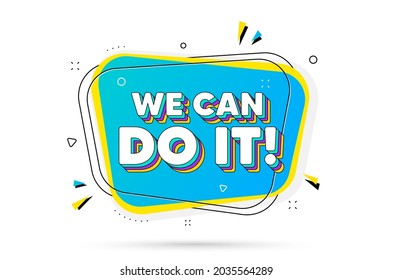 We can do it motivation quote. Chat bubble with layered text. Motivational slogan. Inspiration message. We can do it minimal talk bubble. Dialogue chat message balloon. Vector