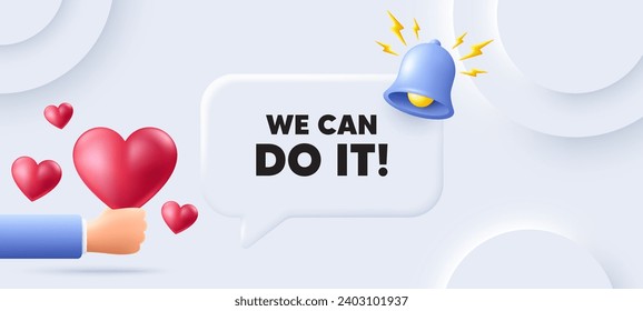 We can do it motivation quote. Neumorphic background with speech bubble. Motivational slogan. Inspiration message. We can do it speech message. Banner with 3d hearts. Vector