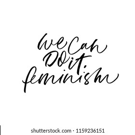 We can do it phrase. Feminism phrase handwritten with calligraphy brush. Ink illustration. Modern brush calligraphy. Isolated on white background.