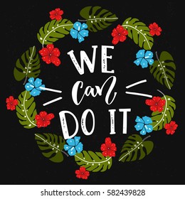 We can do it text, feminism slogan at tropical wreath with monstera leaves and exotic blue and red flowers.