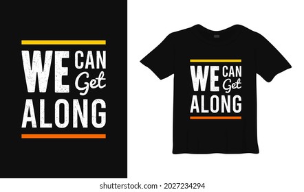 we can get along typography t shirt design.