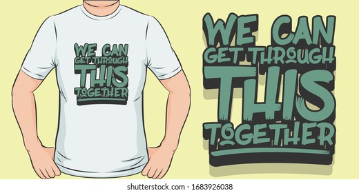 We Can Get Through This Together. Unique and Trendy T-Shirt Design.