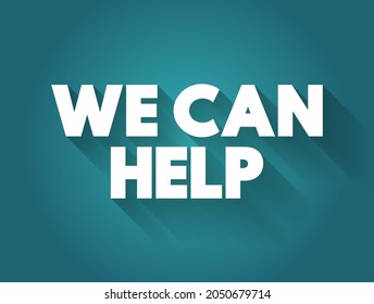 We Can Help is a simple and reassuring statement that conveys the message of offering assistance or support, text concept background