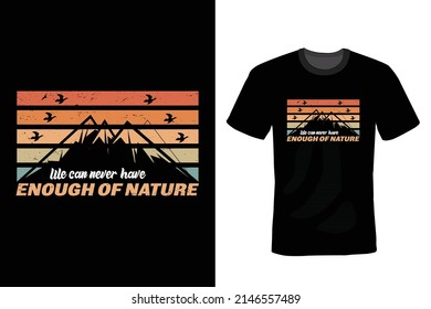 We can never have enough of nature. Camping T shirt design, vintage, typography