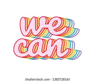 "We can" rainbow, iridescent, motivational slogan. Perfect for pin, card, t-shirt design, poster, sticker, print. Vector illustration.