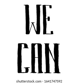 WE CAN - vector grunge black ink lettering isolated on white. Handwritten positive motivational quote in stretched serif print font. Vector illustration on the theme of unification, reunion.
