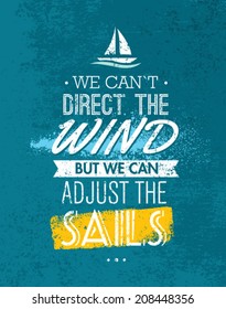 We Can`t Direct The Wind, But We Can Adjust Sails Motivation Quote. Creative Vector Typography Concept on Grunge Background.