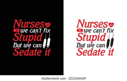 We Can't Fix Stupid But We Can Sedate It Nurse Quote T shirt design, typography