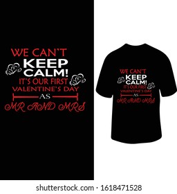 "we Can't Keep Calm It's Our First Valentine Day As Mr And Mrs" Couple Valentine T-shirt Design