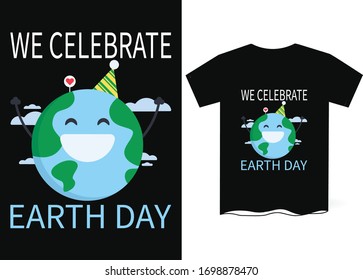 We Celebrate Earth Day-Earth Day Special T-Shirts Design
