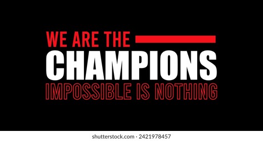 we are the champion impossible is nothing modern and stylish motivational quotes ,illustration for print t shirt, typography, win