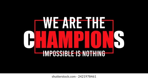 we are the champion impossible is nothing modern and stylish motivational quotes ,illustration for print t shirt, typography, win