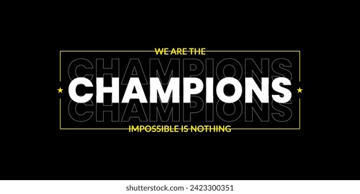 we are the champion impossible is nothing modern and stylish motivational quotes ,illustration for print t shirt, typography, win