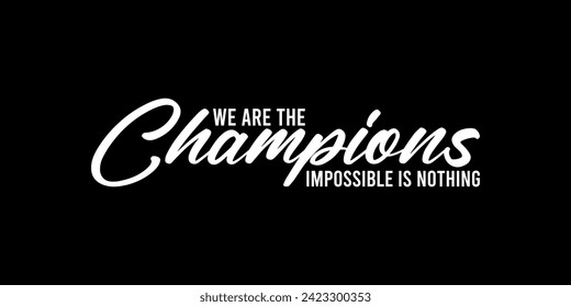we are the champion impossible is nothing modern and stylish motivational quotes ,illustration for print t shirt, typography, win