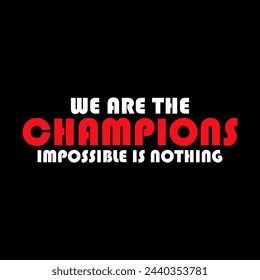 we are the champion impossible is nothing modern and stylish motivational quotes ,illustration for print t shirt, typography, win