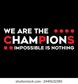 we are the champion impossible is nothing modern and stylish motivational quotes ,illustration for print t shirt, typography, win