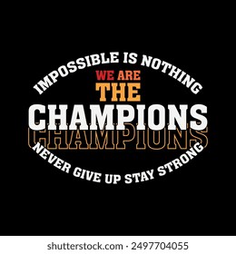 we are the champion impossible is nothing modern and stylish motivational quotes ,illustration for print t shirt, typography, win	
