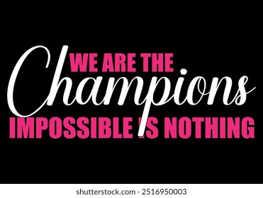 we are the champion impossible is nothing modern and stylish motivational quotes ,illustration for print t shirt, typography, win	
