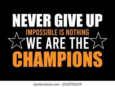 we are the champion impossible is nothing modern and stylish motivational quotes ,illustration for print t shirt, typography, win, never give up