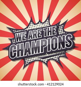 We Are The Champion. Poster Comic Speech Bubble.Vector illustration.