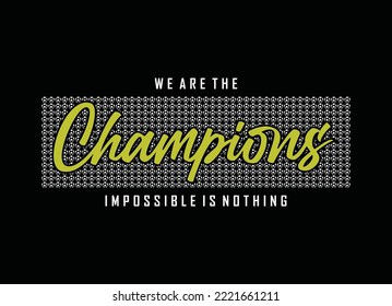 We are the champions impossible is nothing typography graphic design for t-shirt prints vector illustration