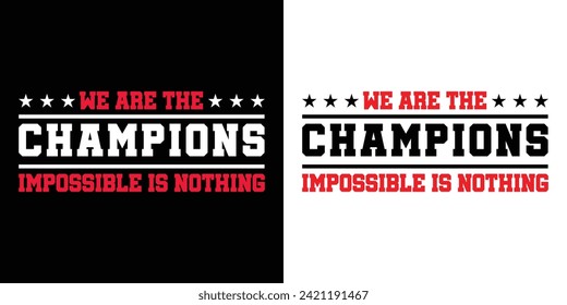 We are the Champions Impossible is Nothing Typography Design Quotes Vector For T Shirt, Backround,Poster,Banner Print.