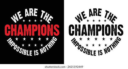 We are the Champions Impossible is Nothing Typography Design Quotes Vector For T Shirt,Logo,Badge, Backround,Poster,Banner Print Eps Illustration.