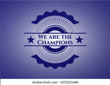  We are the Champions with jean texture