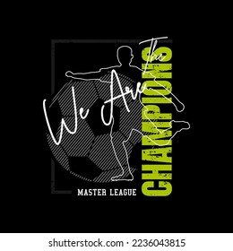 we are the champions,football t shirt print. boys soccer graphic tees vector illustration design and other uses