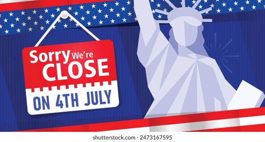 We are close on the 4th of July Independence Day banner background with a hanging notice with written message, usa flag, and the Statue of Liberty. Vector illustration. 
