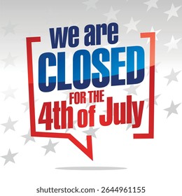 We are closed for the 4th of July in brackets speech blue white red isolated sticker icon