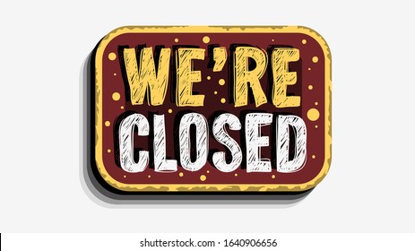 We Are Closed Custom Business Scratchy Style Sign Signboard Vector Design On A White Background.