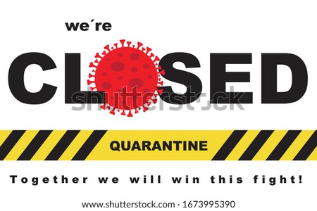 We are CLOSED for quarantine, together we will win this fight!