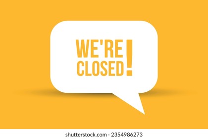 we are closed speech bubble vector illustration. Communication speech bubble with we are closed text