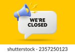 We are closed tag. 3d speech bubble banner with megaphone. Business closure sign. Store bankruptcy symbol. Closed chat speech message. 3d offer talk box. Vector