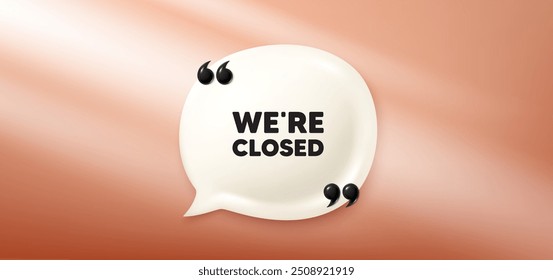 We are closed tag. Chat speech bubble 3d banner. Business closure sign. Store bankruptcy symbol. Closed chat message. Speech bubble red banner. Text balloon. Vector