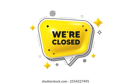 We are closed tag. Chat speech bubble 3d icon. Business closure sign. Store bankruptcy symbol. Closed chat message. Speech bubble banner with stripes. Yellow text balloon. Vector