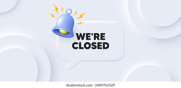 We are closed tag. Neumorphic background with chat speech bubble. Business closure sign. Store bankruptcy symbol. Closed speech message. Banner with bell. Vector