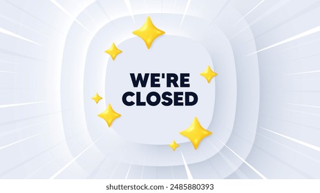 We are closed tag. Neumorphic banner with sunburst. Business closure sign. Store bankruptcy symbol. Closed message. Banner with 3d stars. Circular neumorphic template. Vector